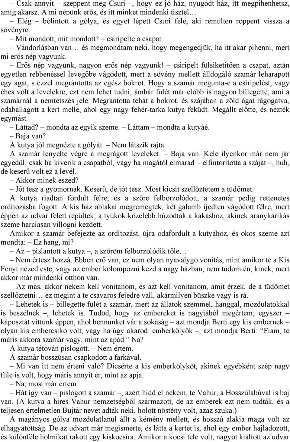 Vándorlásban van és megmondtam neki, hogy megengedjük, ha itt akar pihenni, mert mi erős nép vagyunk. Erős nép vagyunk, nagyon erős nép vagyunk!