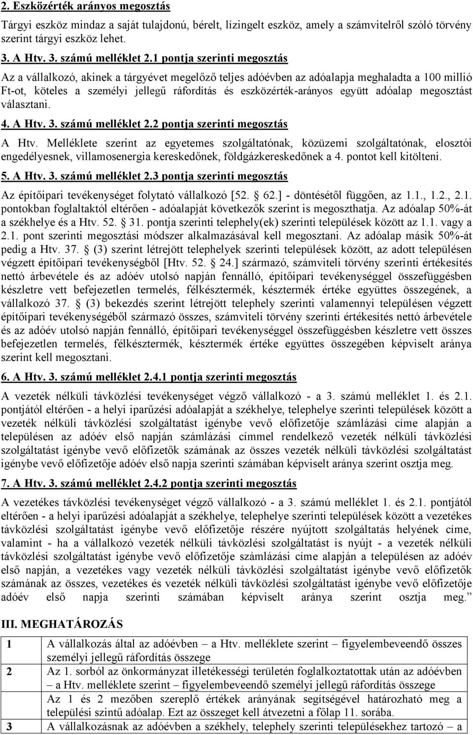 együtt adóalap megosztást választani. 4. A Htv. 3. számú melléklet 2.2 pontja szerinti megosztás A Htv.