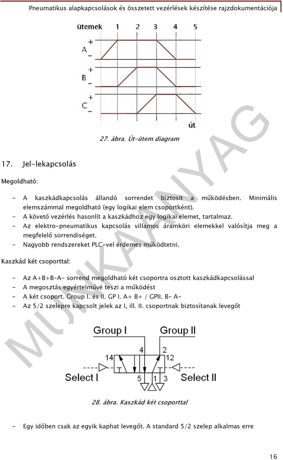 - Nagyobb rendszereket PLC-vel érdemes működtetni.