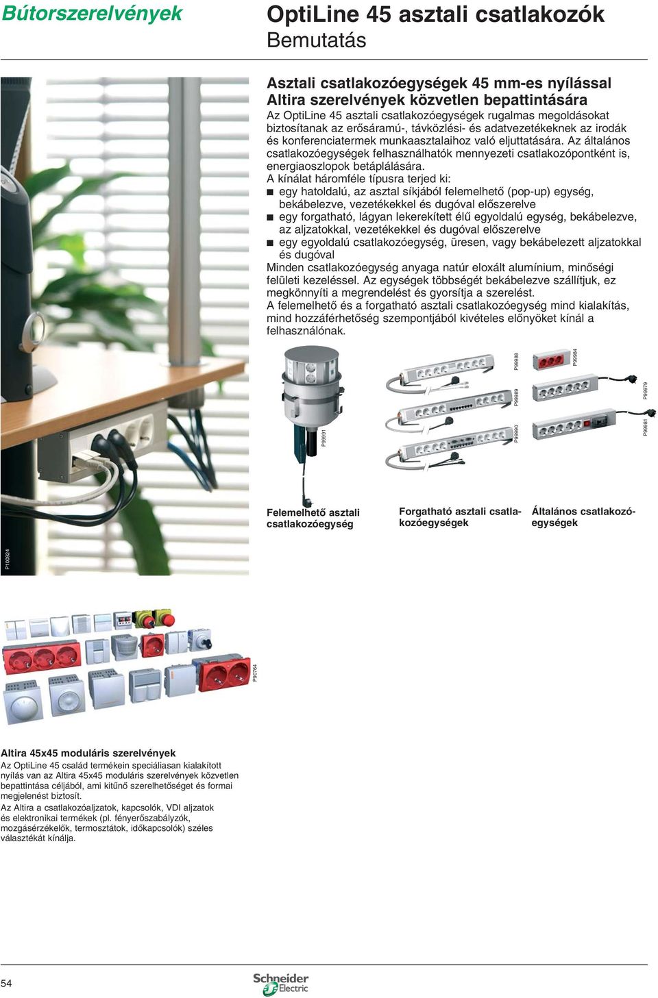 Az általános csatlakozóegységek felhasználhatók mennyezeti csatlakozópontként is, energiaoszlopok betáplálására.