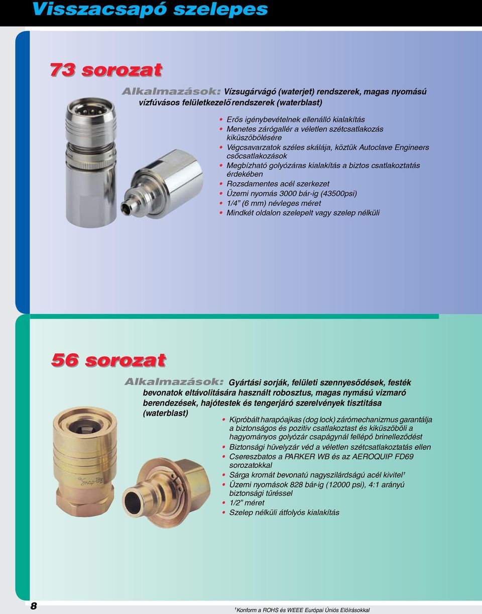 Rozsdamentes acél szerkezet Üzemi nyomás 3000 bár-ig (43500psi) 1/4 (6 mm) névleges méret Mindkét oldalon szelepelt vagy szelep nélküli 56 sorozat Alkalmazások: Gyártási sorják, felületi