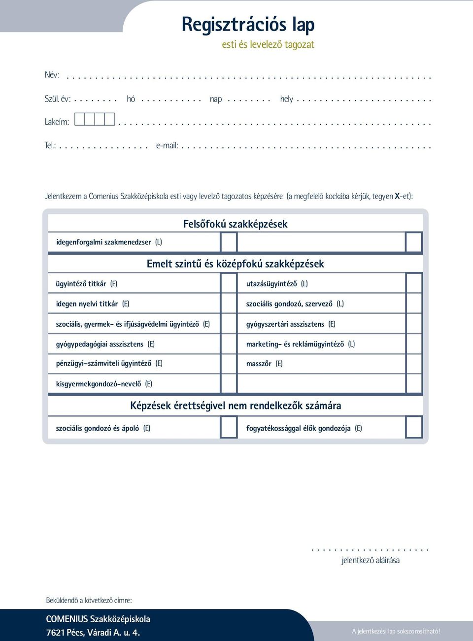 és középfokú szakképzések ügyintéző titkár (E) idegen nyelvi titkár (E) szociális, gyermek- és ifjúságvédelmi ügyintéző (E) gyógypedagógiai asszisztens (E) pénzügyi számviteli ügyintéző (E)