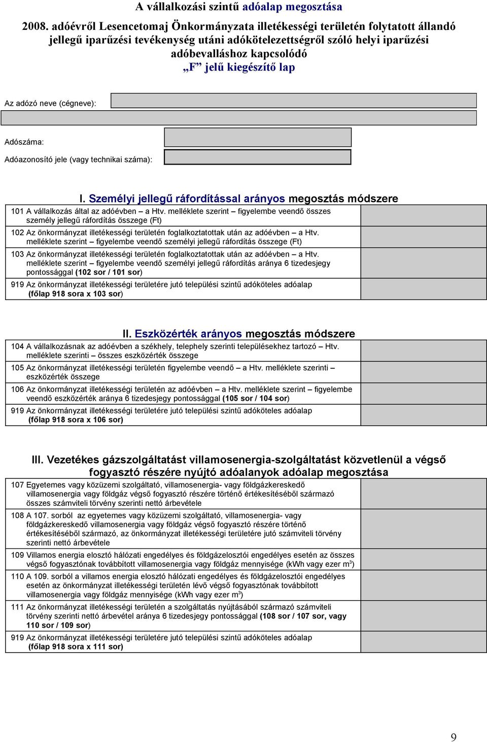 melléklete szerint figyelembe veendő személyi jellegű ráfordítás összege (Ft) 103 Az önkormányzat illetékességi területén foglalkoztatottak után az adóévben a Htv.