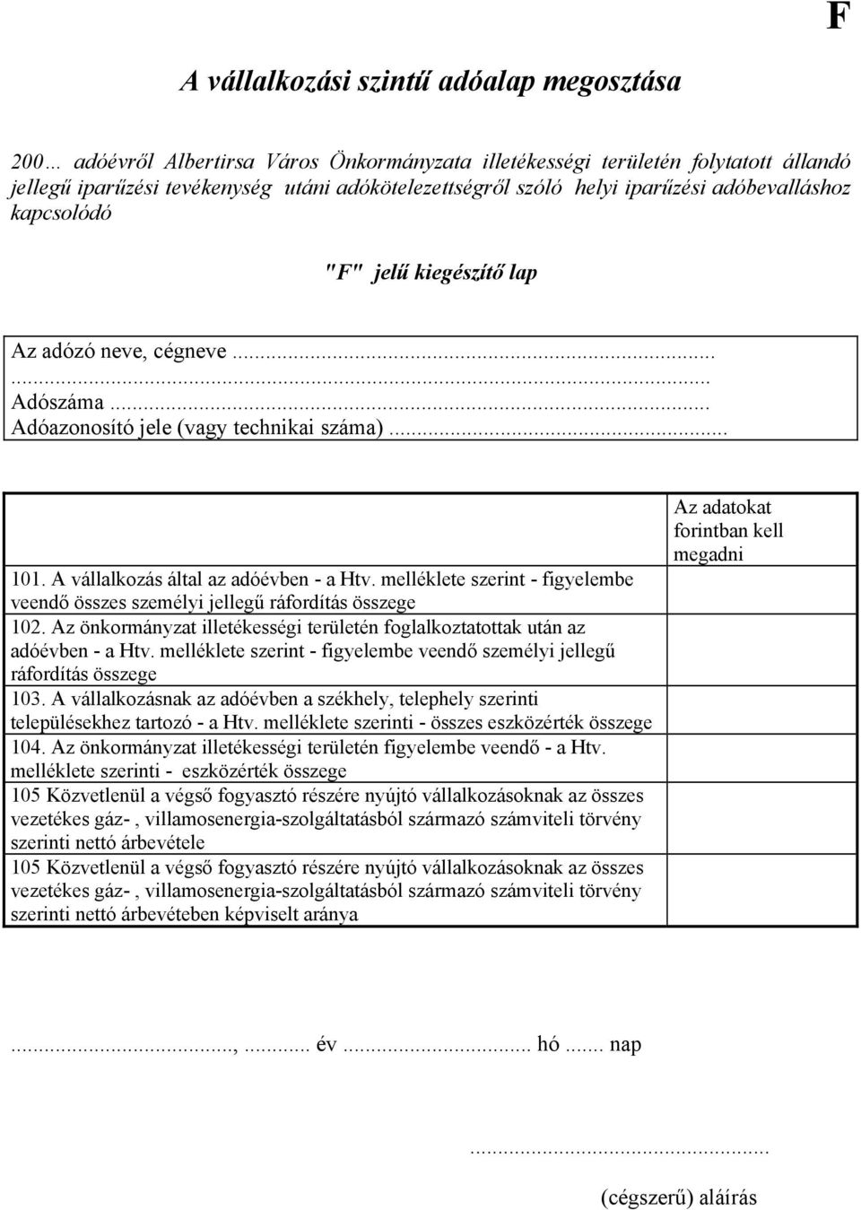 melléklete szerint - figyelembe veendő összes személyi jellegű ráfordítás összege 102. Az önkormányzat illetékességi területén foglalkoztatottak után az adóévben - a Htv.