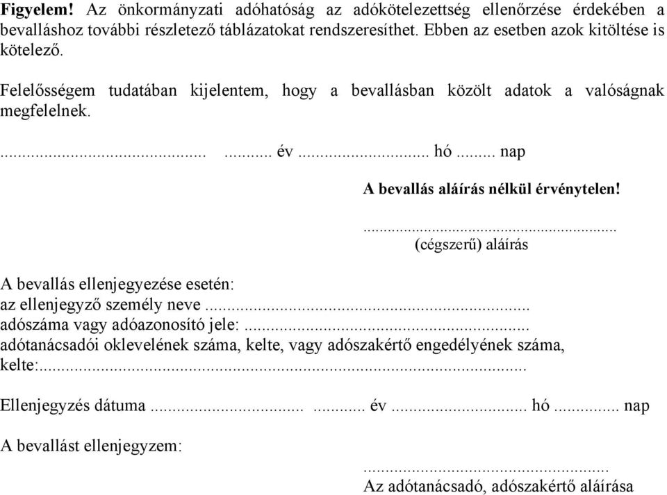 .. nap A bevallás aláírás nélkül érvénytelen!... A bevallás ellenjegyezése esetén: az ellenjegyző személy neve... adószáma vagy adóazonosító jele:.