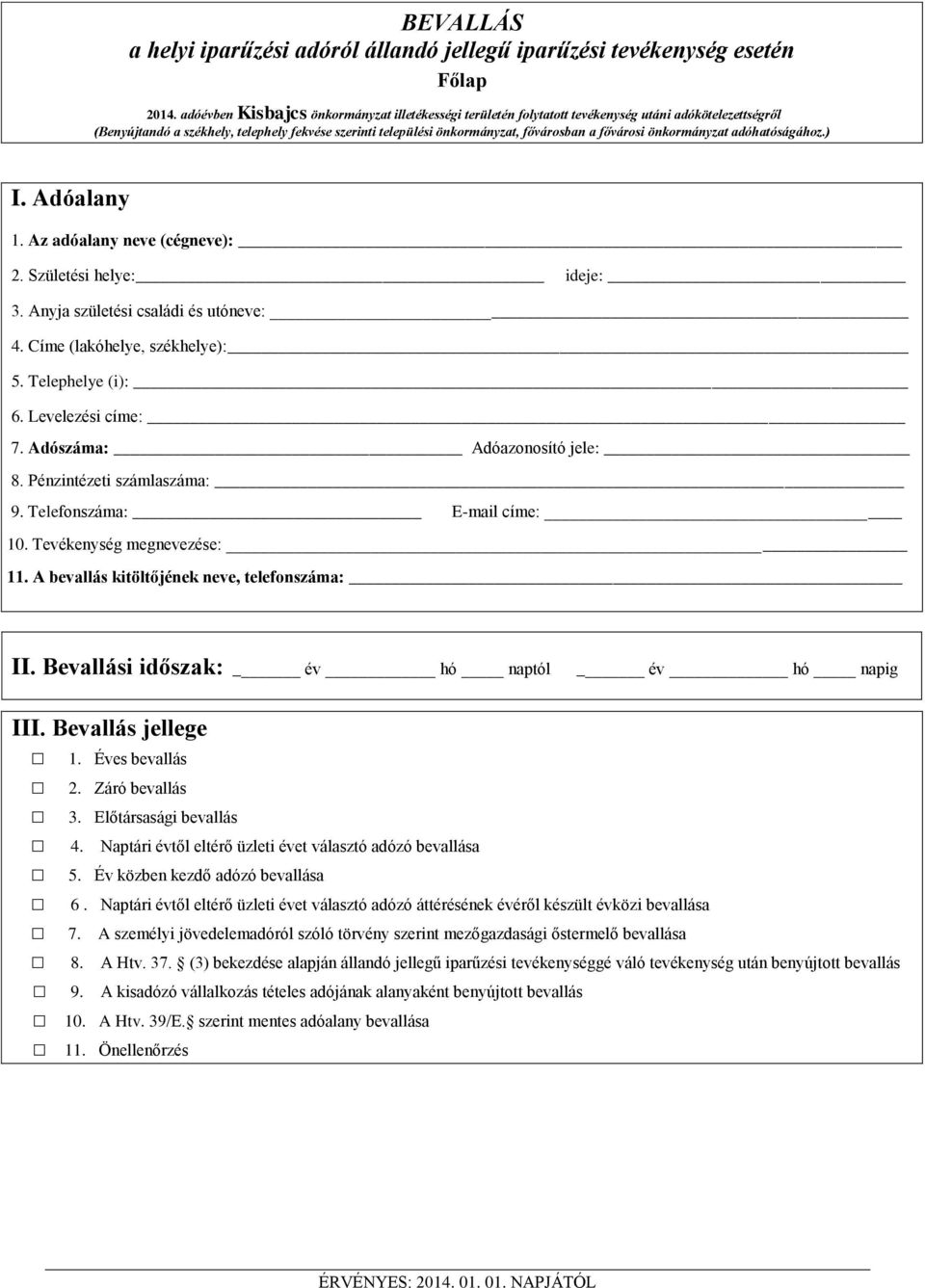 fővárosi önkormányzat adóhatóságához.) 1. Az adóalany neve (cégneve): 2. Születési helye: ideje: 3. Anyja születési családi és utóneve: 4. Címe (lakóhelye székhelye): 5. Telephelye (i): 6.