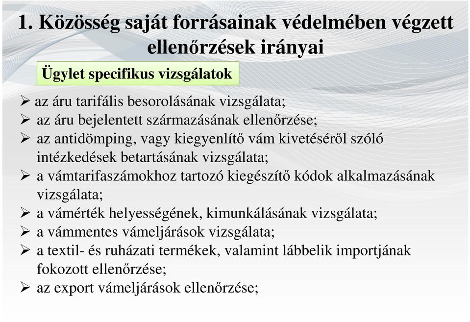 vizsgálata; a vámtarifaszámokhoz tartozó kiegészítő kódok alkalmazásának vizsgálata; a vámérték helyességének, kimunkálásának vizsgálata; a