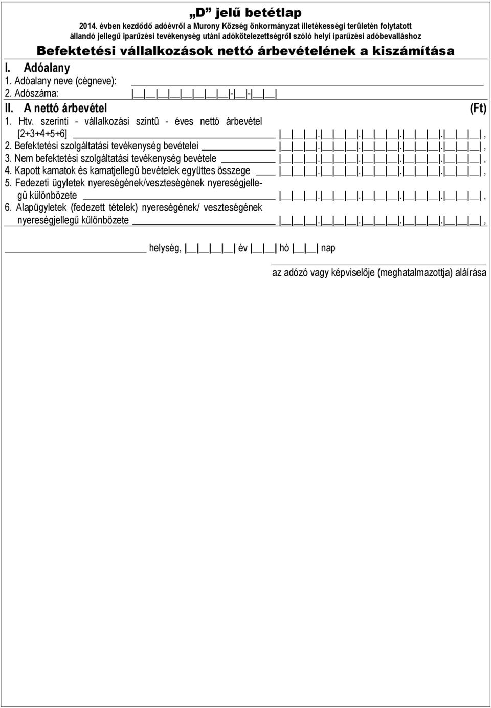 Nem befektetési szolgáltatási tevékenység bevétele...., 4. Kapott kamatok és kamatjellegű bevételek együttes összege...., 5.