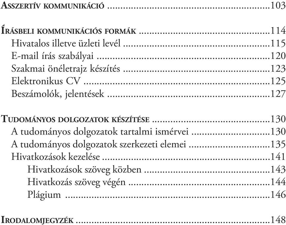 ..127 Tudományos dolgozatok készítése...130 A tudományos dolgozatok tartalmi ismérvei.