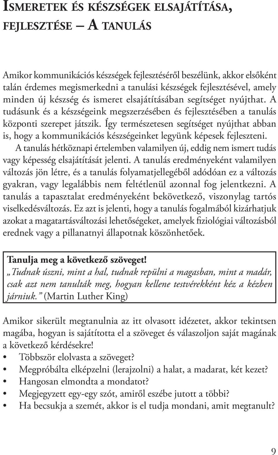 Így természetesen segítséget nyújthat abban is, hogy a kommunikációs készségeinket legyünk képesek fejleszteni.