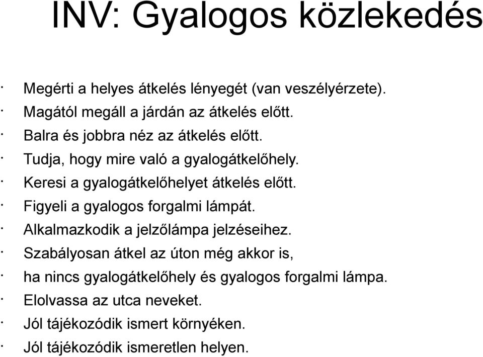 Figyeli a gyalogos forgalmi lámpát. Alkalmazkodik a jelzőlámpa jelzéseihez.