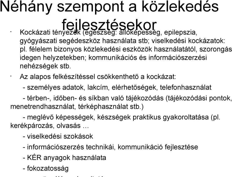 Az alapos felkészítéssel csökkenthető a kockázat: - személyes adatok, lakcím, elérhetőségek, telefonhasználat - térben-, időben- és síkban való tájékozódás (tájékozódási pontok,