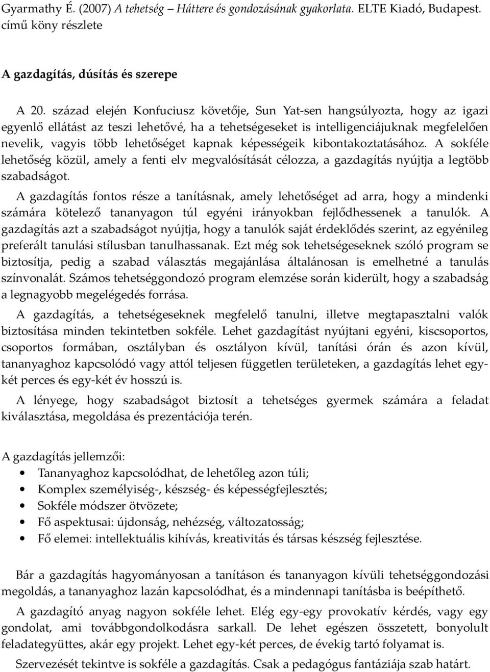 kapnak képességeik kibontakoztatásához. A sokféle lehetőség közül, amely a fenti elv megvalósítását célozza, a gazdagítás nyújtja a legtöbb szabadságot.