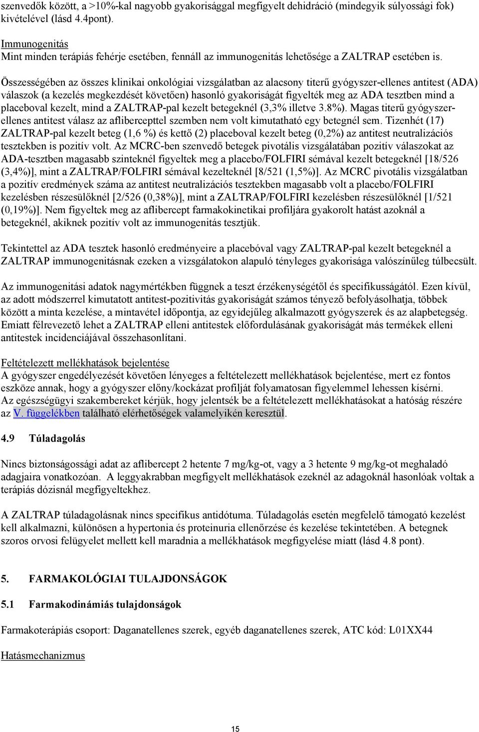 Összességében az összes klinikai onkológiai vizsgálatban az alacsony titerű gyógyszer-ellenes antitest (ADA) válaszok (a kezelés megkezdését követően) hasonló gyakoriságát figyelték meg az ADA