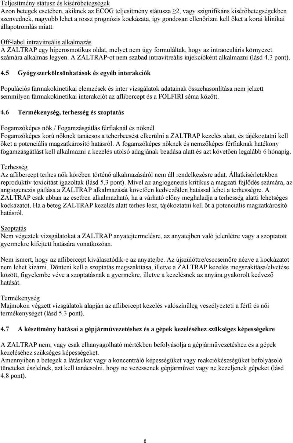 Off-label intravitreális alkalmazás A ZALTRAP egy hiperosmotikus oldat, melyet nem úgy formuláltak, hogy az intraoculáris környezet számára alkalmas legyen.