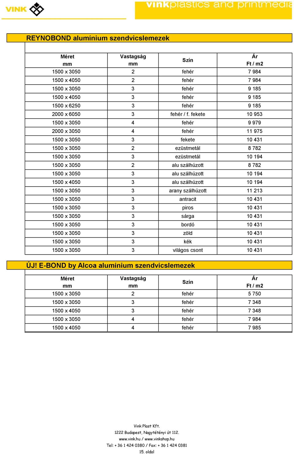 szálhúzott 10 194 1500 x 4050 alu szálhúzott 10 194 1500 x 050 1500 x 050 antracit 10 41 1500 x 050 piros 1500 x 050 sárga 1500 x 050 1500 x 050 1500 x 050 1500 x 050 2 fehér zöld kék Ft / m2 7 984 7