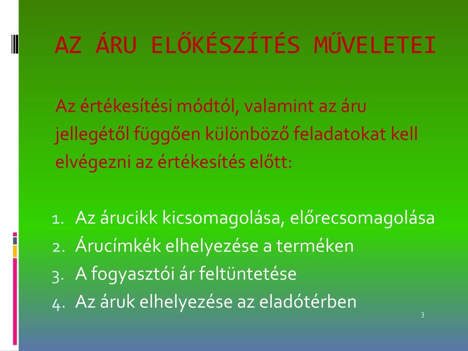 előtt: 1. Az árucikk kicsomagolása, előrecsomagolása 2.