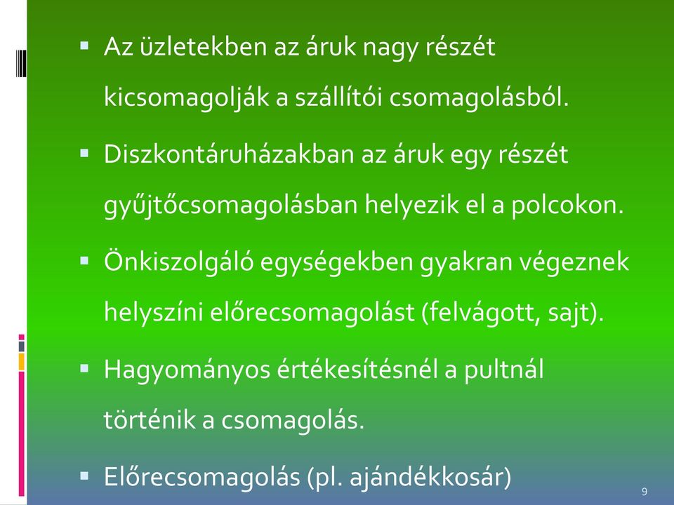 Önkiszolgáló egységekben gyakran végeznek helyszíni előrecsomagolást (felvágott,