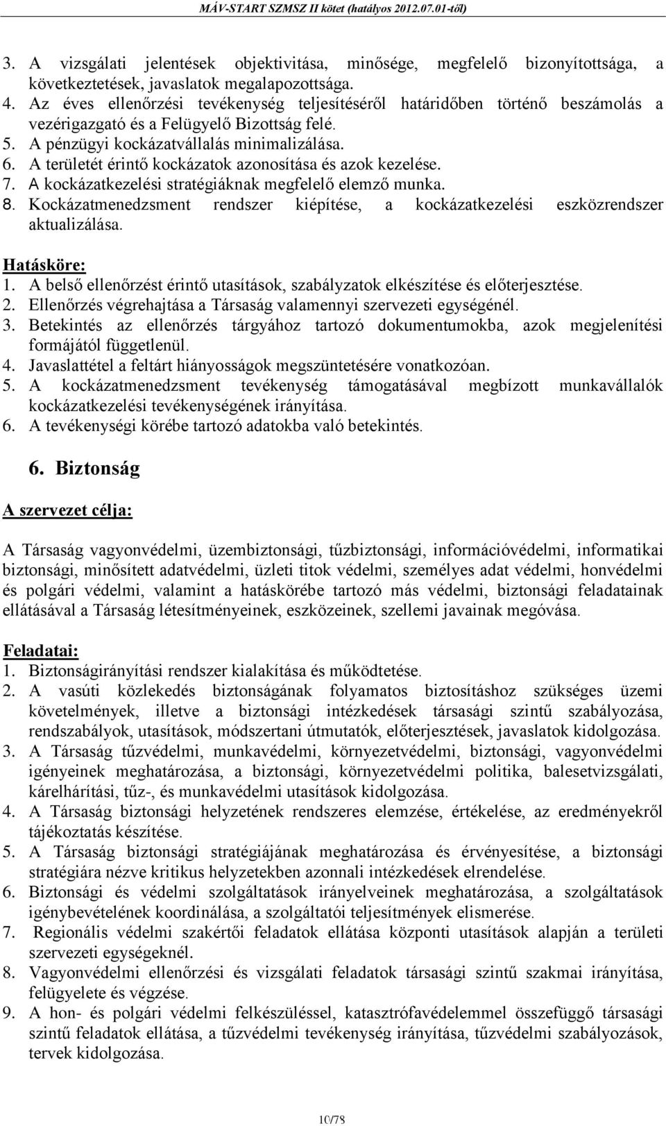 A területét érintő kockázatok azonosítása és azok kezelése. 7. A kockázatkezelési stratégiáknak megfelelő elemző munka. 8.