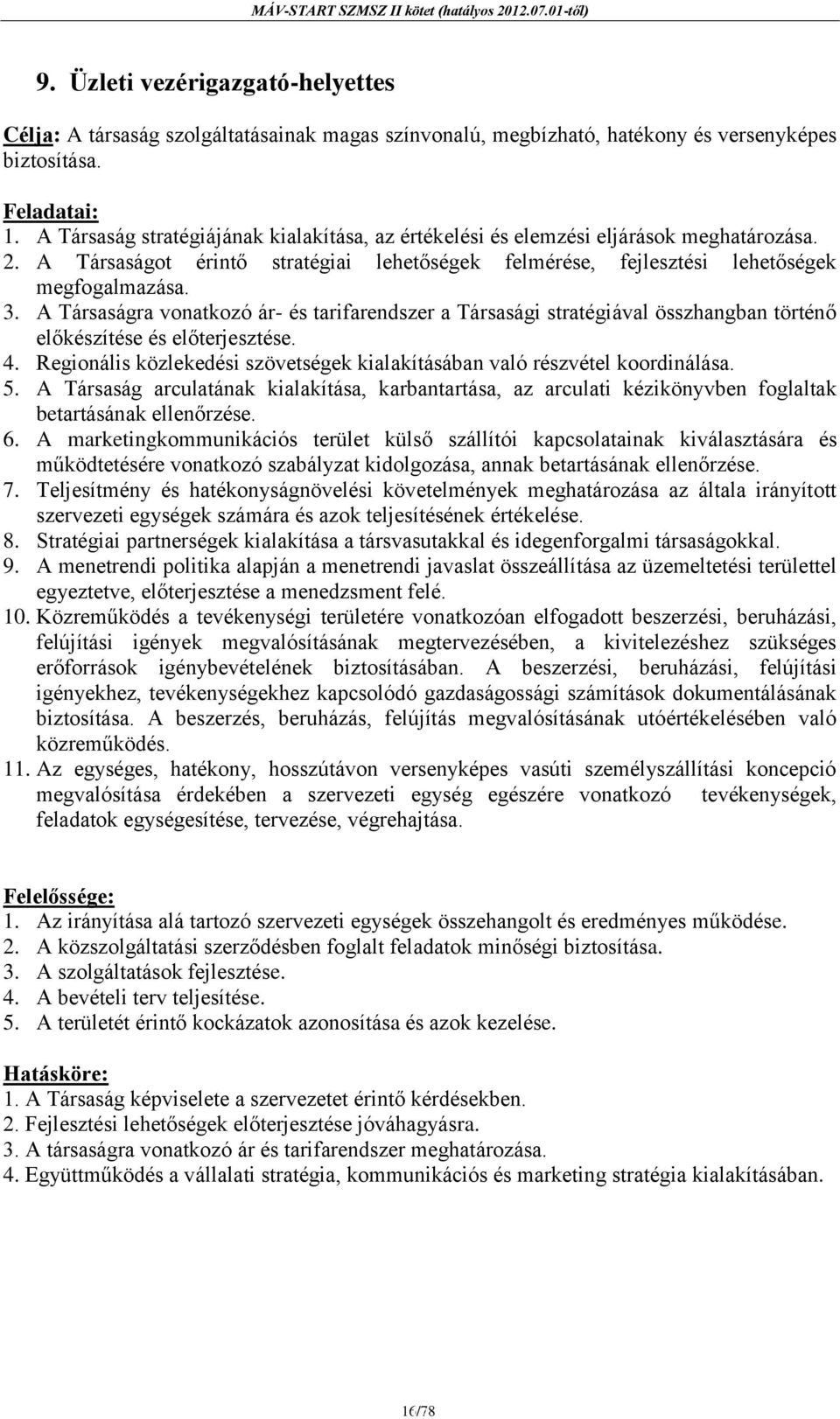 A Társaságra vonatkozó ár- és tarifarendszer a Társasági stratégiával összhangban történő előkészítése és előterjesztése. 4.