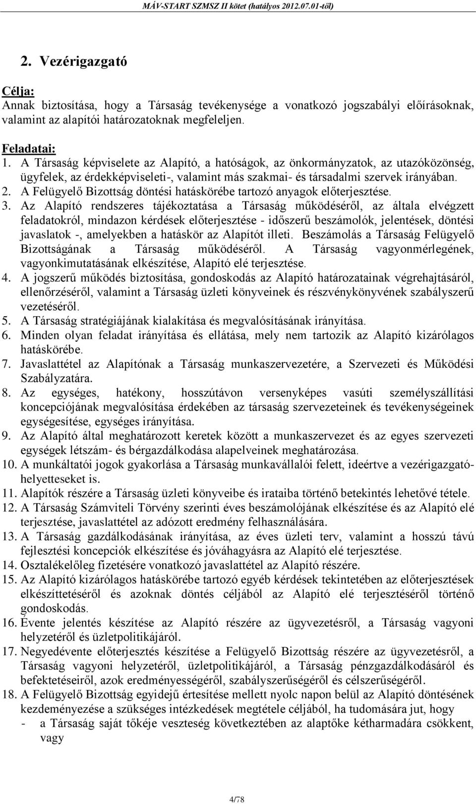 A Felügyelő Bizottság döntési hatáskörébe tartozó anyagok előterjesztése. 3.