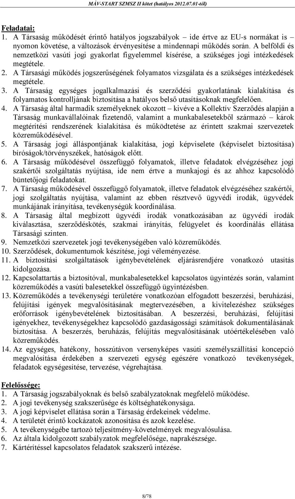 A Társasági működés jogszerűségének folyamatos vizsgálata és a szükséges intézkedések megtétele. 3.