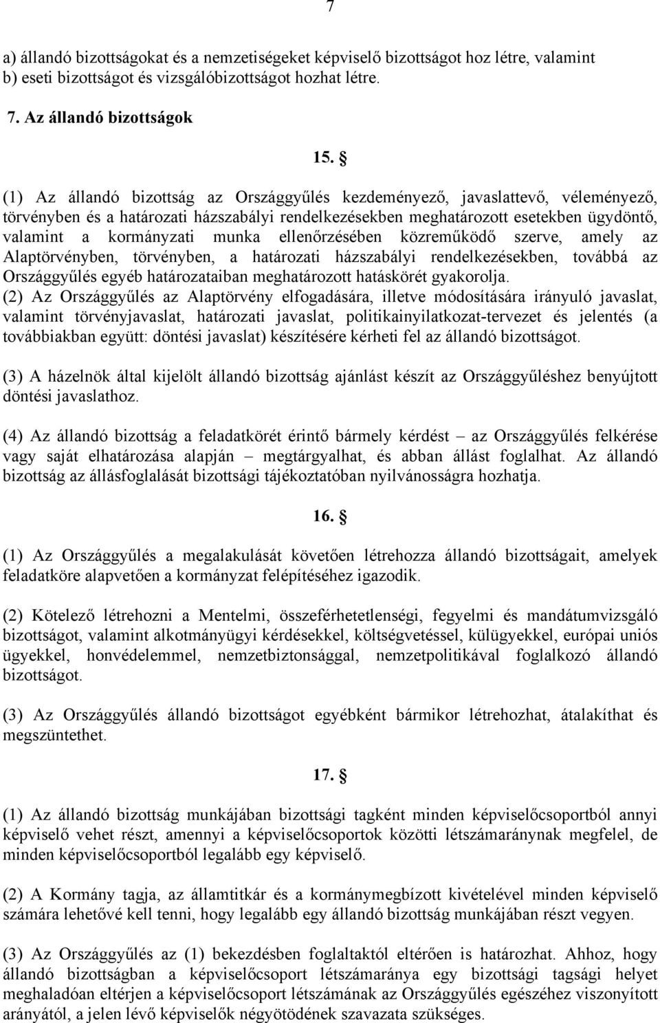 munka ellenőrzésében közreműködő szerve, amely az Alaptörvényben, törvényben, a határozati házszabályi rendelkezésekben, továbbá az Országgyűlés egyéb határozataiban meghatározott hatáskörét