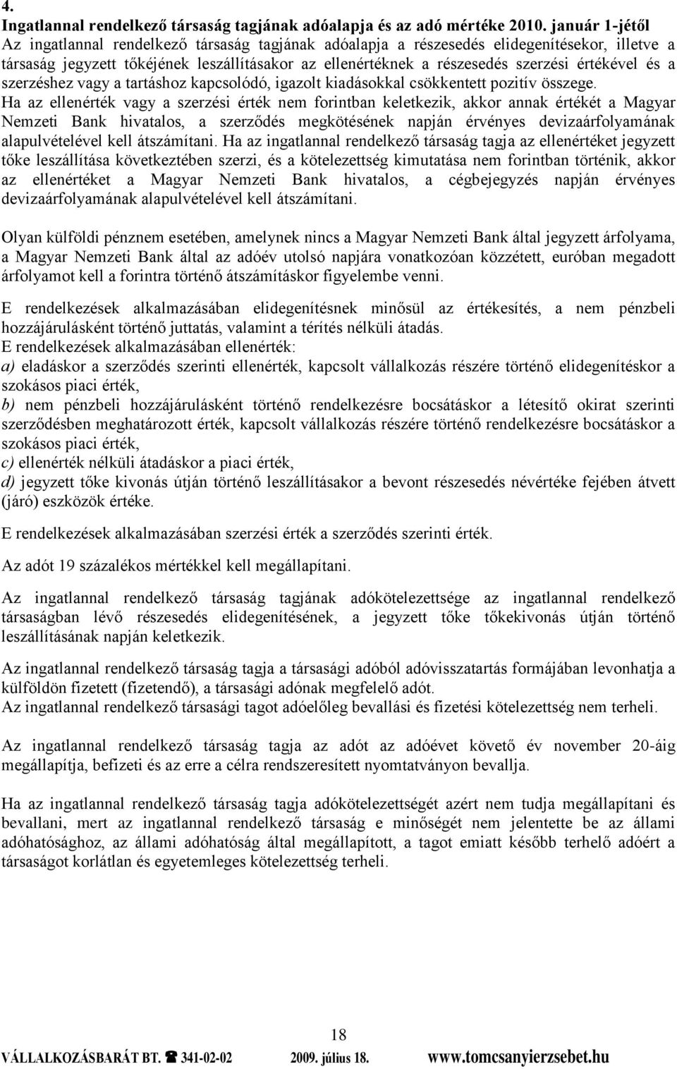 értékével és a szerzéshez vagy a tartáshoz kapcsolódó, igazolt kiadásokkal csökkentett pozitív összege.