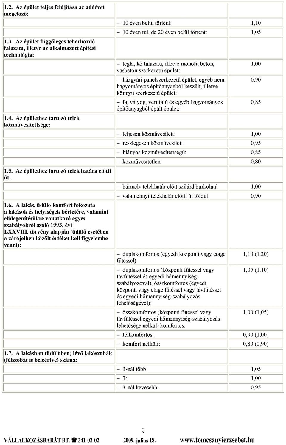 törvény alapján (üdülő esetében a zárójelben közölt értéket kell figyelembe venni): 1.7.