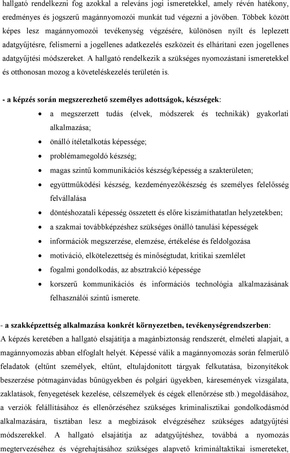 módszereket. A hallgató rendelkezik a szükséges nyomozástani ismeretekkel és otthonosan mozog a követeléskezelés területén is.