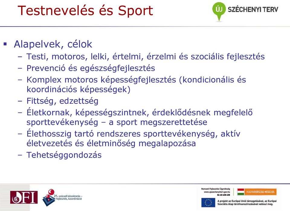 képességek) Fittség, edzettség Életkornak, képességszintnek, érdeklődésnek megfelelő sporttevékenység a