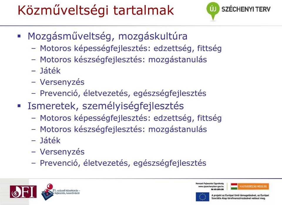 egészségfejlesztés Ismeretek, személyiségfejlesztés Motoros képességfejlesztés: edzettség, 