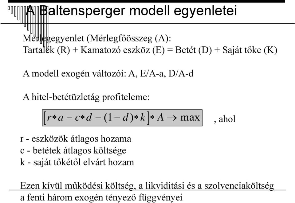 átlagos hozama c - betétek átlagos költsége k - saját tőkétől elvárt hozam 1, ahol Ezen kívül működési költség a likviditási