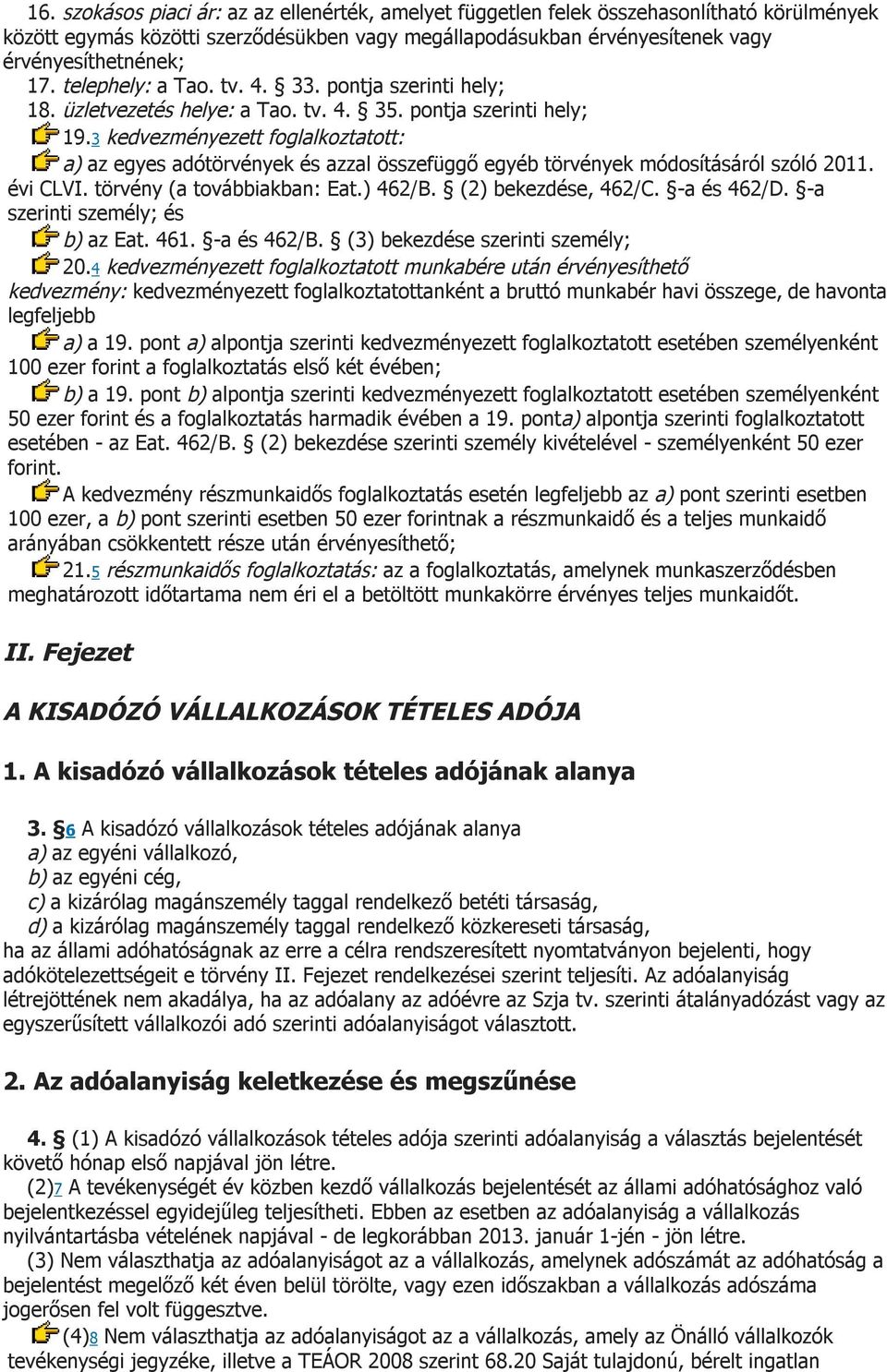 3 kedvezményezett foglalkoztatott: a) az egyes adótörvények és azzal összefüggő egyéb törvények módosításáról szóló 2011. évi CLVI. törvény (a továbbiakban: Eat.) 462/B. (2) bekezdése, 462/C.