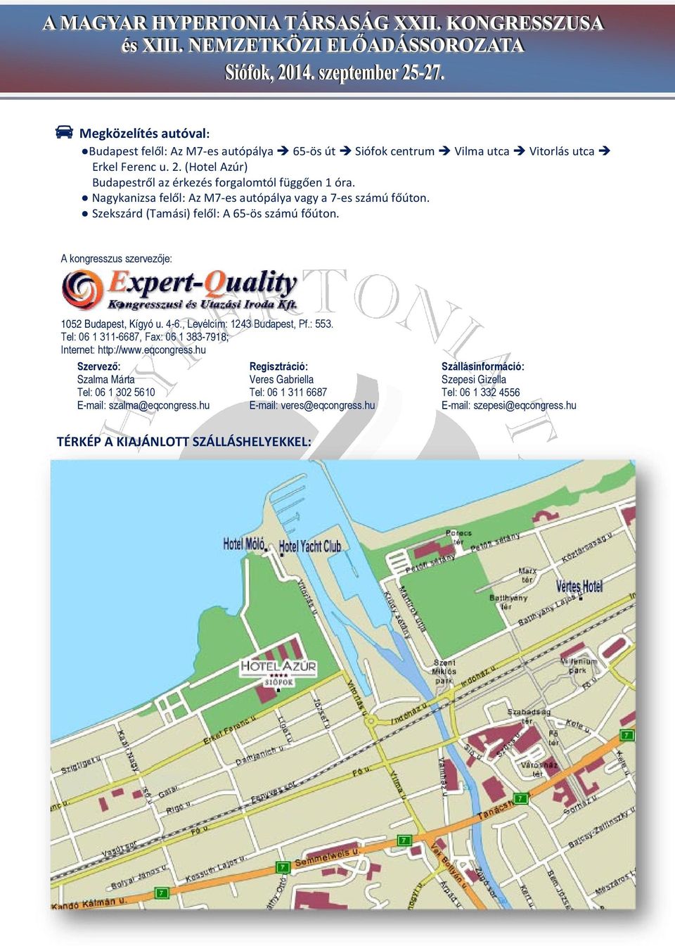 A kongresszus szervezője: 1052 Budapest, Kígyó u. 4-6., Levélcím: 1243 Budapest, Pf.: 553. Tel: 06 1 311-6687, Fax: 06 1 383-7918; Internet: http://www.eqcongress.