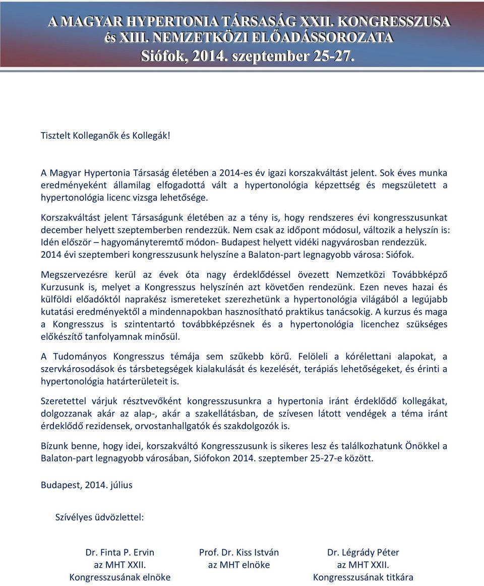 Korszakváltást jelent Társaságunk életében az a tény is, hogy rendszeres évi kongresszusunkat december helyett szeptemberben rendezzük.