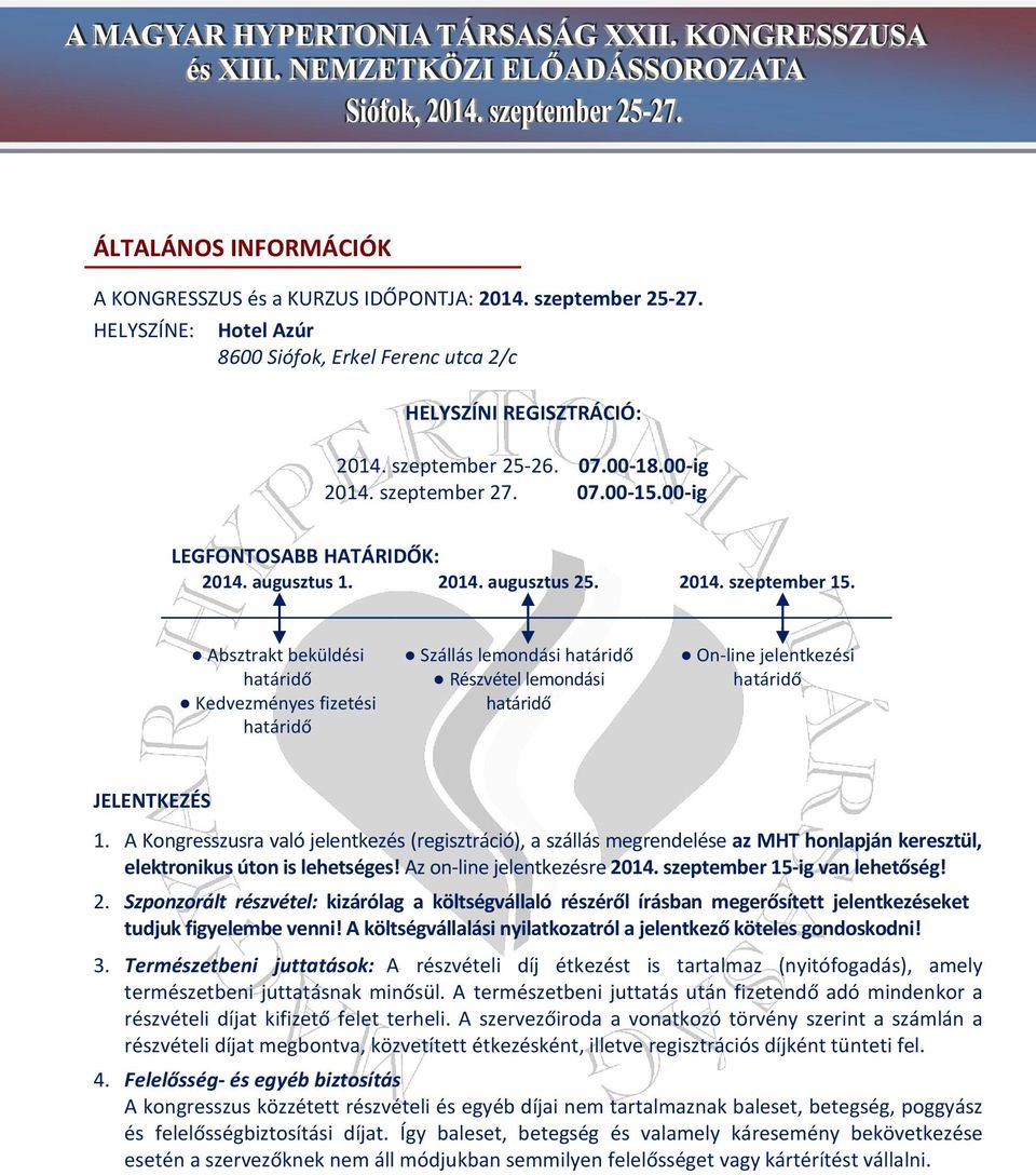 Absztrakt beküldési határidő Kedvezményes fizetési határidő Szállás lemondási határidő R é s z v é t e l l e m o n d á s i h a t á r i d ő On-line jelentkezési határidő JELENTKEZÉS 1.