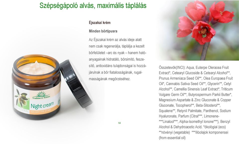 12 Összetevők(INCI): Aqua, Euterpe Oleracea Fruit Extract*, Cetearyl Glucoside & Cetearyl Alcohol**, Prunus Armeniaca Seed Oil**, Olea Europaea Fruit Oil*, Cannabis Sativa Seed Oil**, Glycerin**,