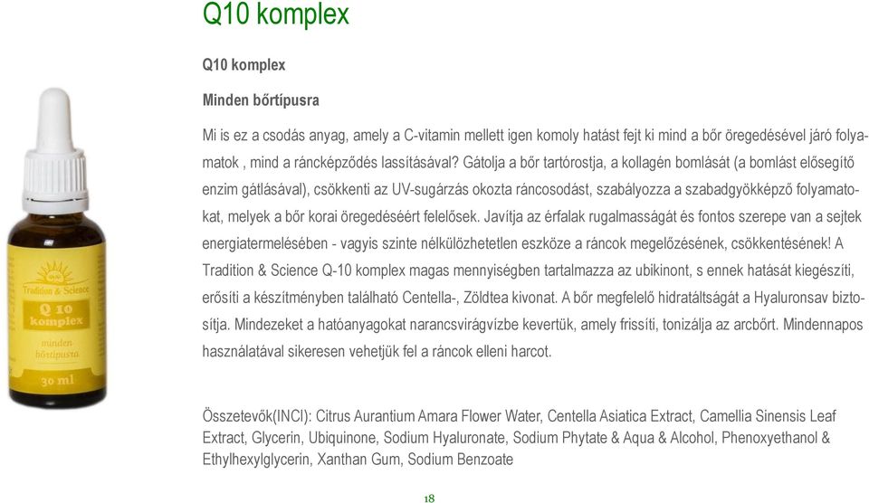 öregedéséért felelősek. Javítja az érfalak rugalmasságát és fontos szerepe van a sejtek energiatermelésében - vagyis szinte nélkülözhetetlen eszköze a ráncok megelőzésének, csökkentésének!