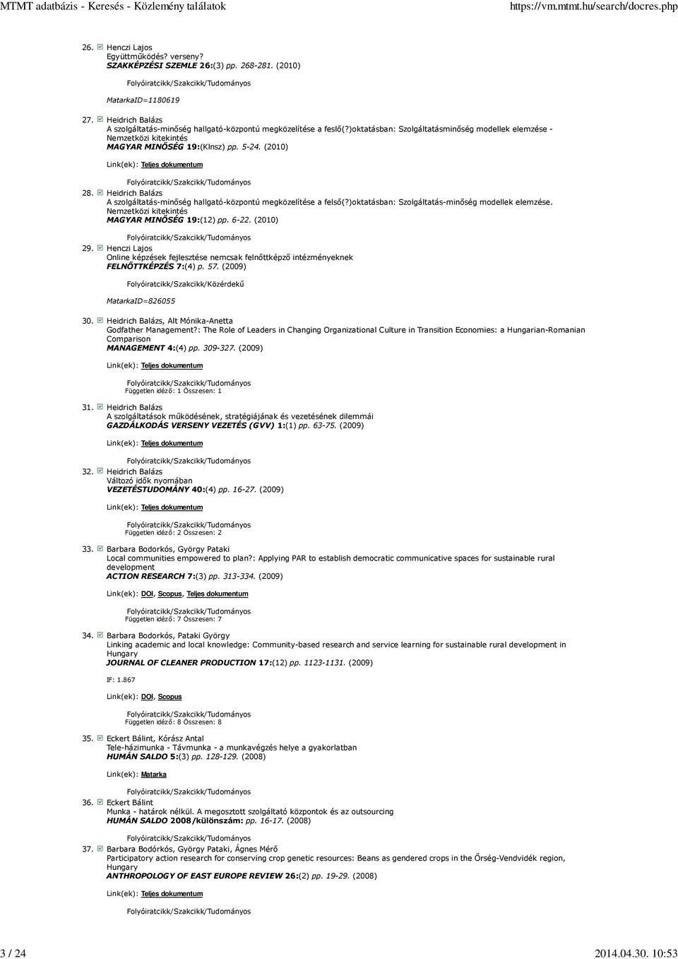 Heidrich Balázs A szolgáltatás-minıség hallgató-központú megközelítése a felsı(?)oktatásban: Szolgáltatás-minıség modellek elemzése. Nemzetközi kitekintés MAGYAR MINİSÉG 19:(12) pp. 6-22. (2010) 29.