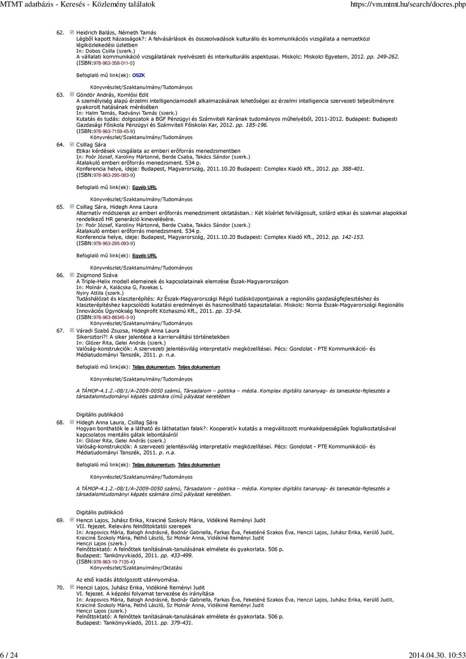 Göndör András, Komlósi Edit A személyiség alapú érzelmi intelligenciamodell alkalmazásának lehetıségei az érzelmi intelligencia szervezeti teljesítményre gyakorolt hatásának mérésében In: Halm Tamás,