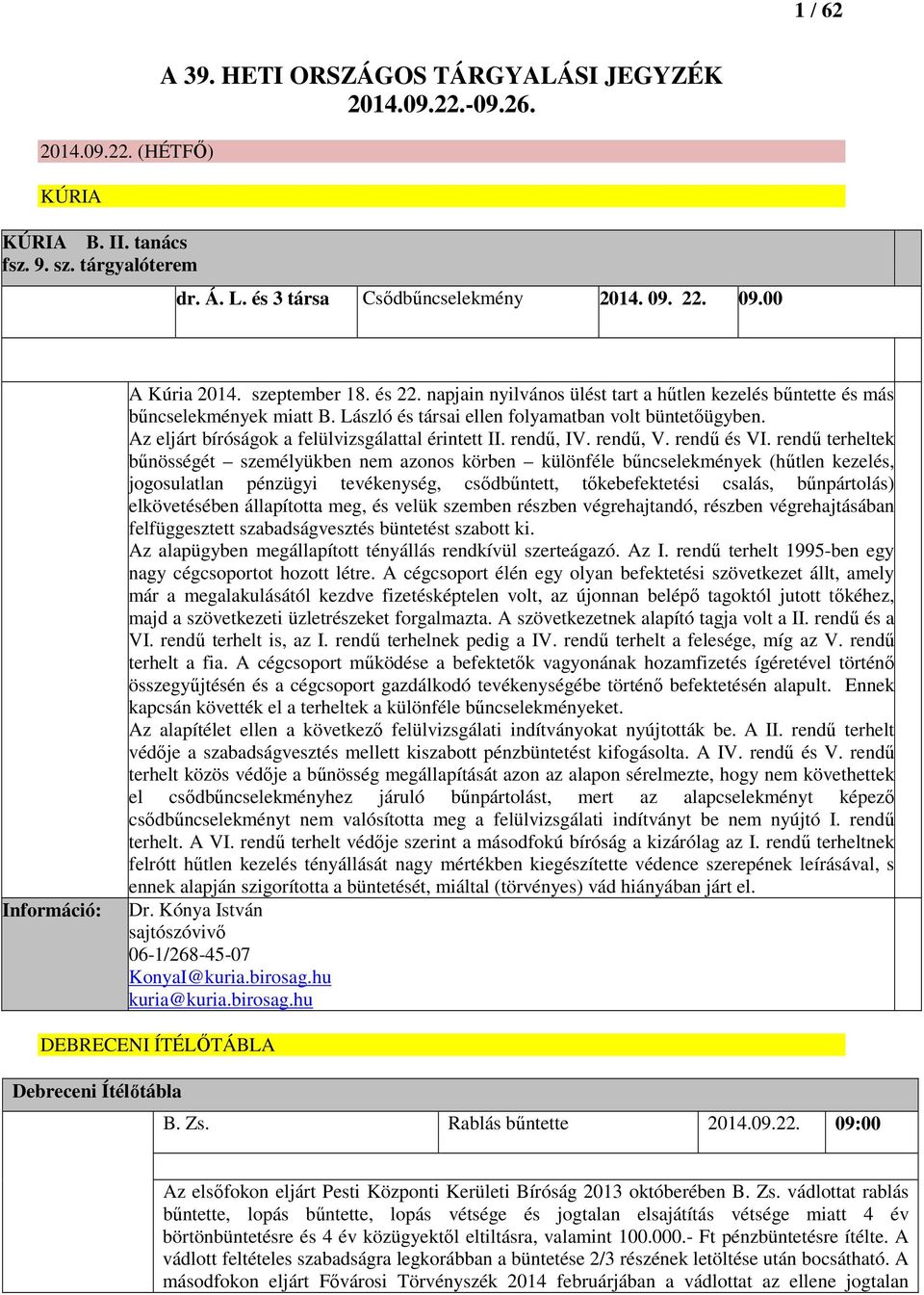 Az eljárt bíróságok a felülvizsgálattal érintett II. rendű, IV. rendű, V. rendű és VI.