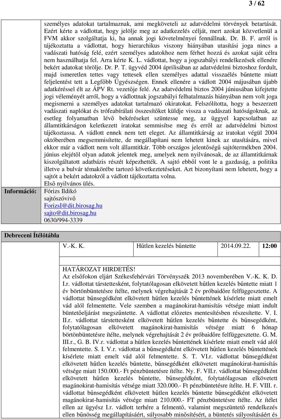 M akkor szolgáltatja ki, ha annak jogi követelményei fennállnak. Dr. B. F.