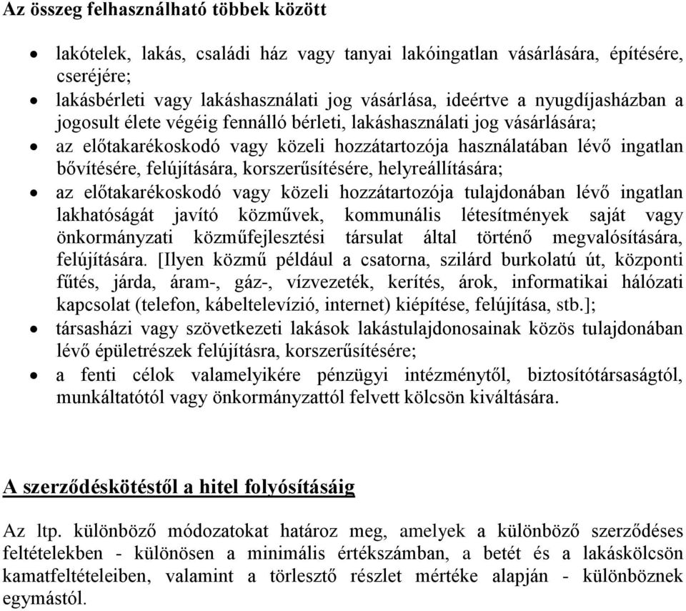 korszerűsítésére, helyreállítására; az előtakarékoskodó vagy közeli hozzátartozója tulajdonában lévő ingatlan lakhatóságát javító közművek, kommunális létesítmények saját vagy önkormányzati