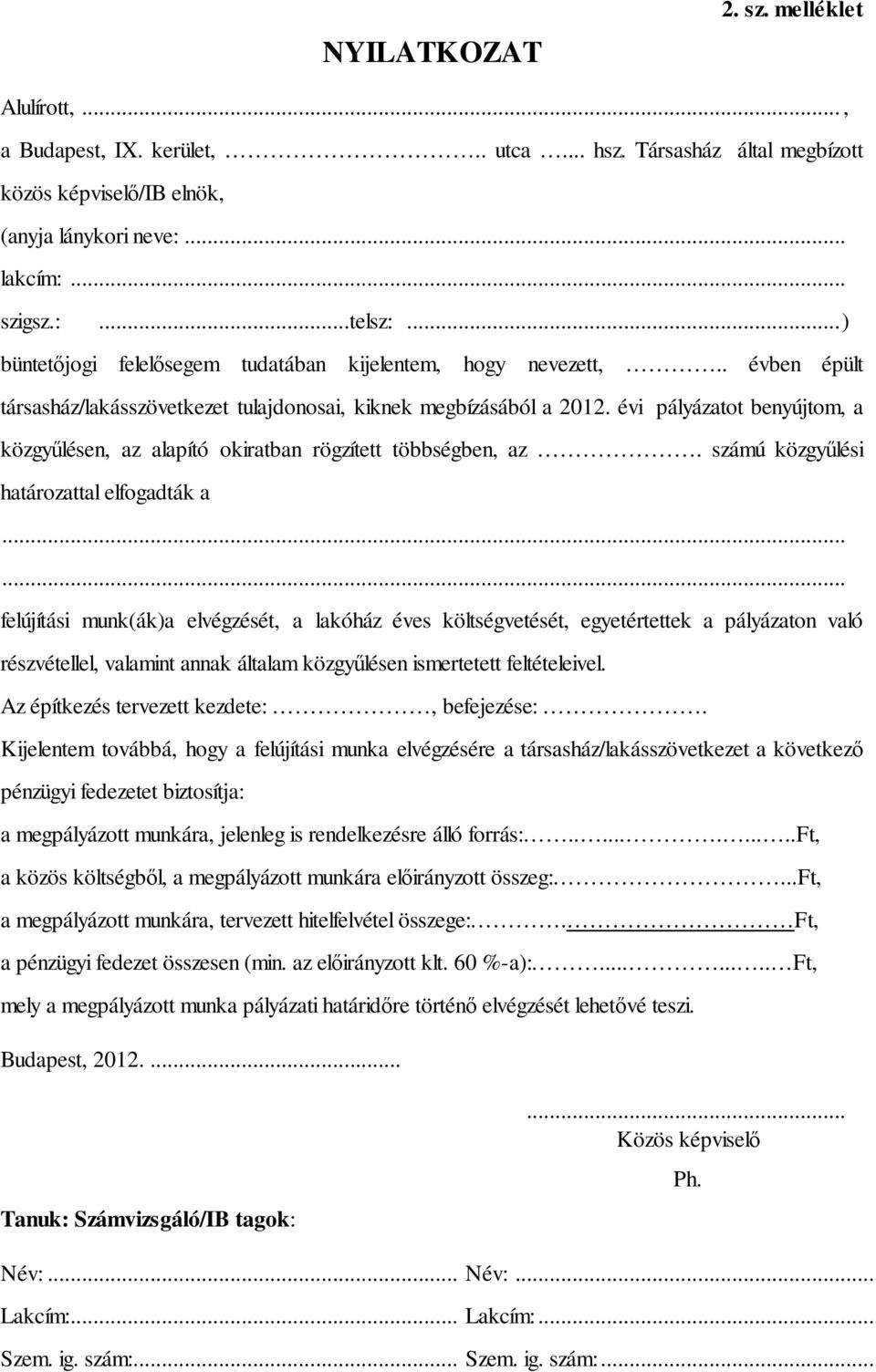 évi pályázatot benyújtom, a közgyűlésen, az alapító okiratban rögzített többségben, az. számú közgyűlési határozattal elfogadták a.