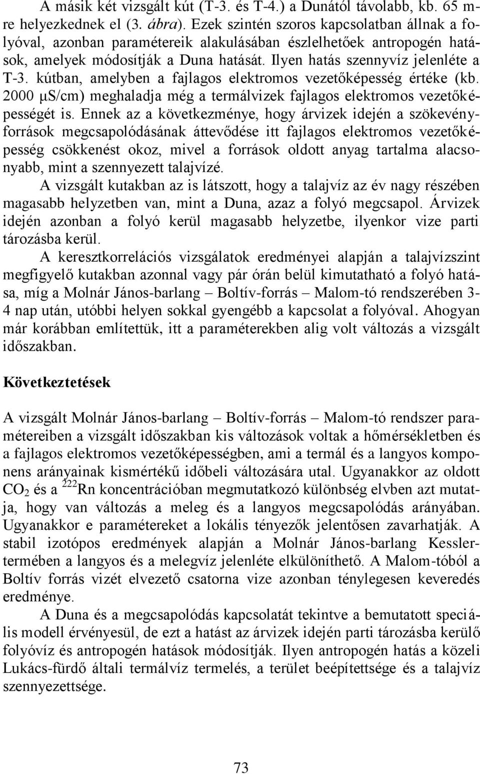 kútban, amelyben a fajlagos elektromos vezetőképesség értéke (kb. 2000 μs/cm) meghaladja még a termálvizek fajlagos elektromos vezetőképességét is.