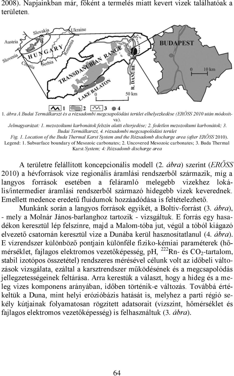 Legend: 1. Subsurface boundary of Mesozoic carbonates; 2. Uncovered Mesozoic carbonates; 3. Buda Thermal Karst System; 4: Rózsadomb discharge area A területre felállított koncepcionális modell (2.