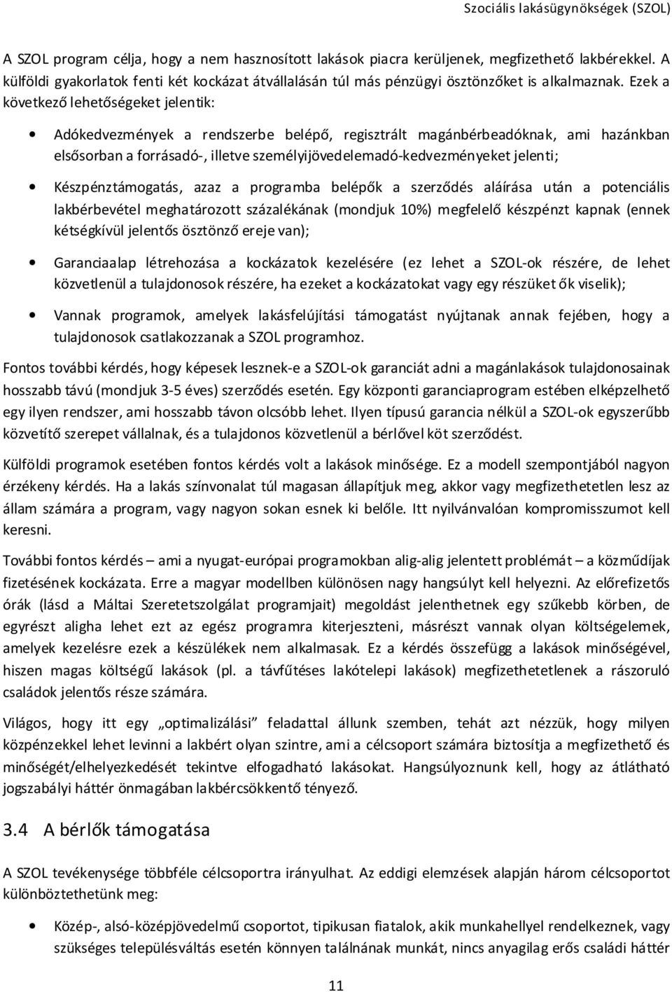 jelenti; Készpénztámogatás, azaz a programba belépők a szerződés aláírása után a potenciális lakbérbevétel meghatározott százalékának (mondjuk 10%) megfelelő készpénzt kapnak (ennek kétségkívül