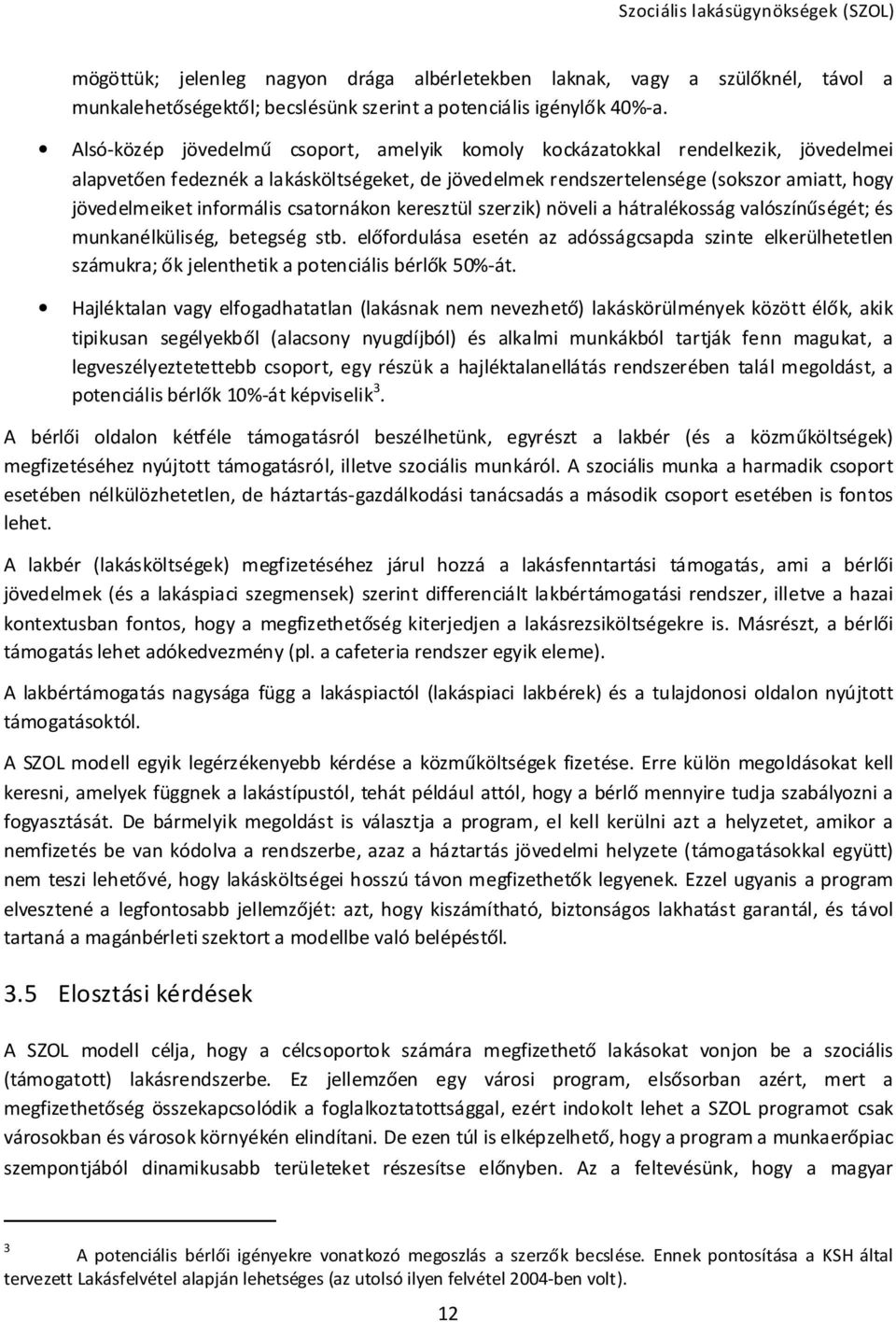informális csatornákon keresztül szerzik) növeli a hátralékosság valószínűségét; és munkanélküliség, betegség stb.