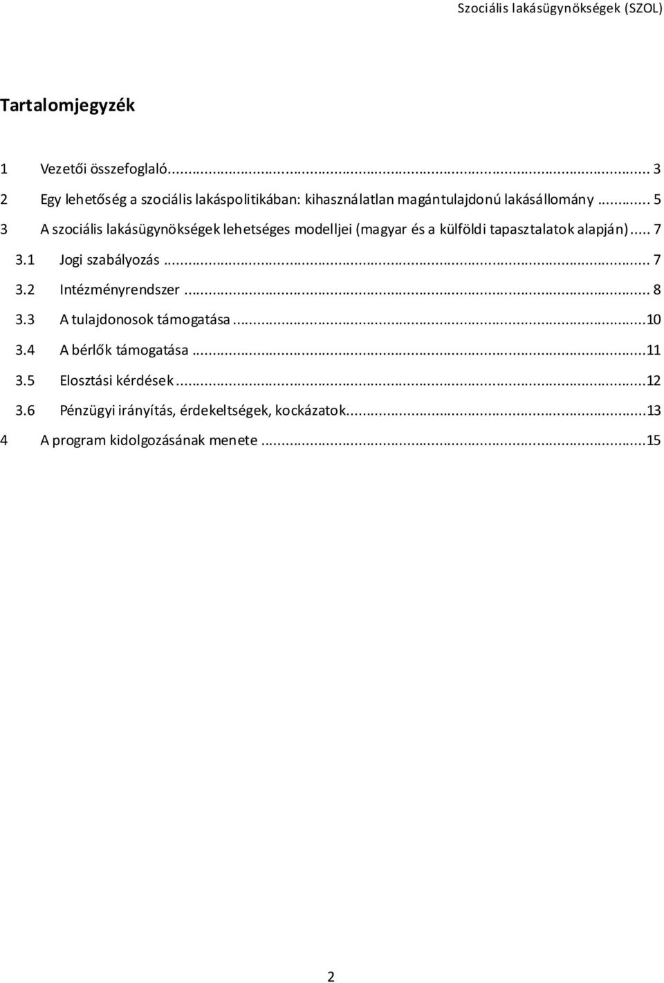.. 5 3 A szociális lakásügynökségek lehetséges modelljei (magyar és a külföldi tapasztalatok alapján)... 7 3.
